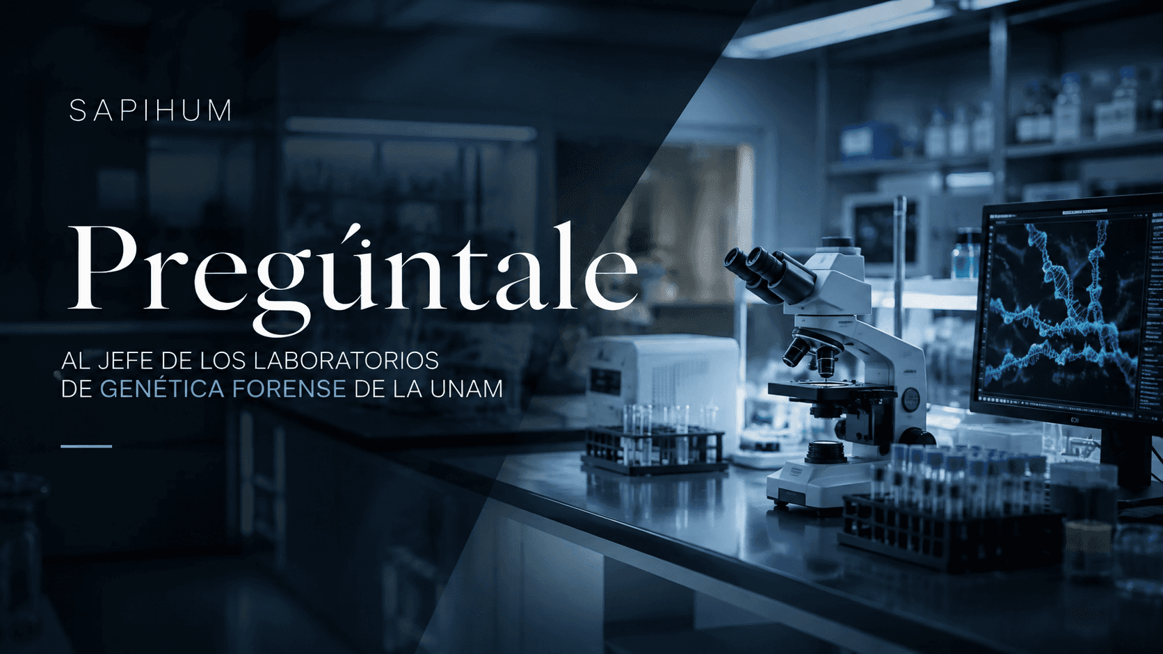 Pregúntale al jefe de los laboratorios de genética forense de la UNAM